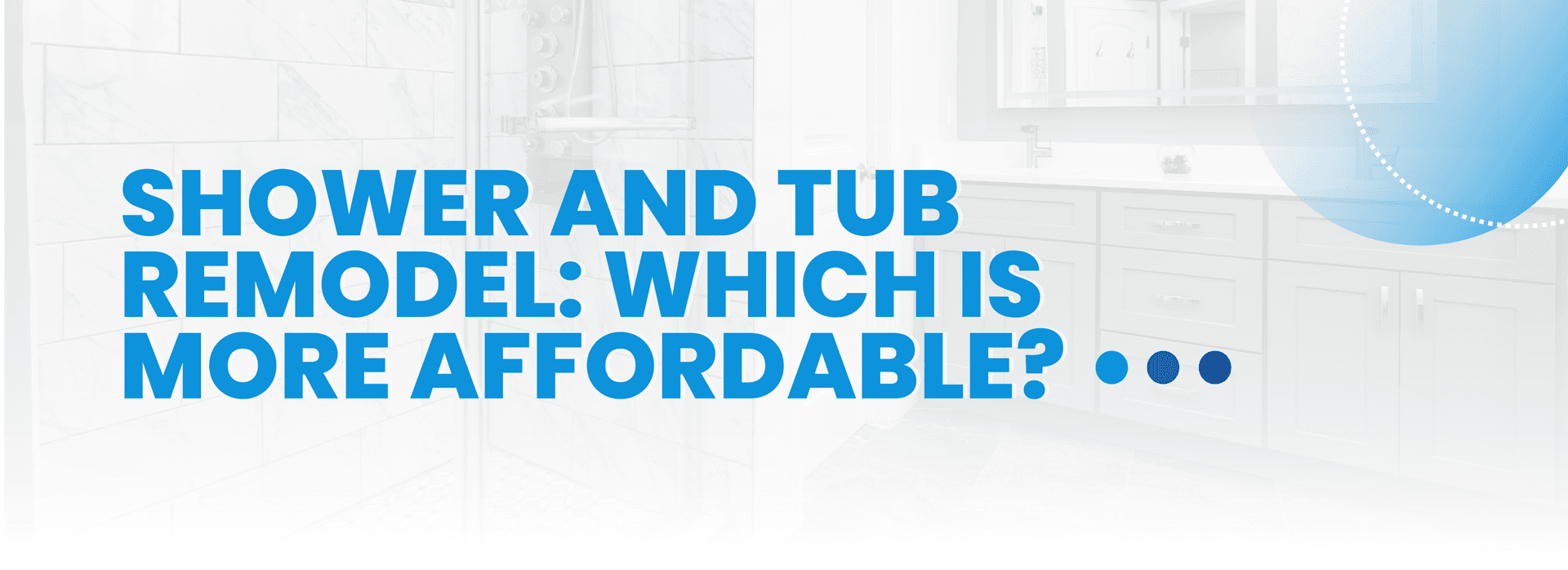 Shower and Tub Remodel: Which Is More Affordable? 