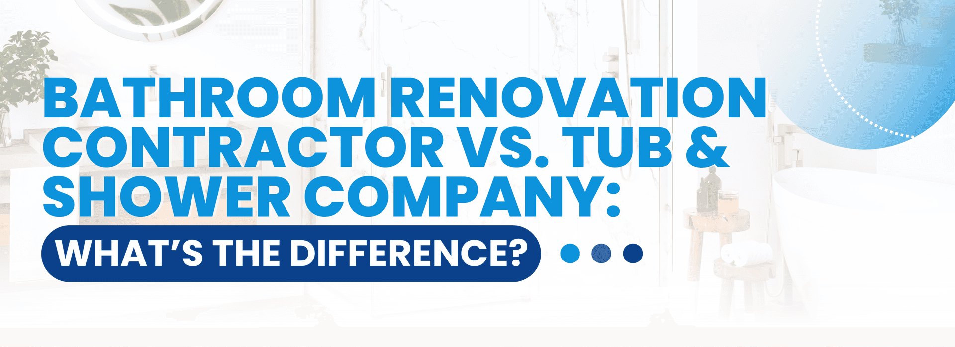 Bathroom-Renovation-Contractor-vs-Tub-&-Shower-Company